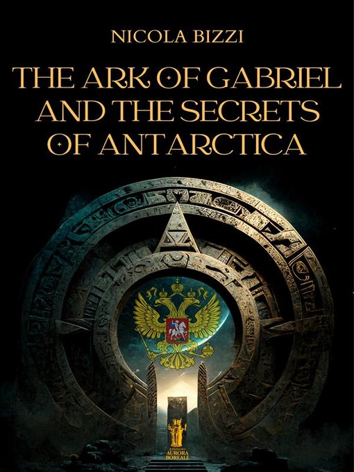 Title details for The Ark of Gabriel and the Secrets of Antarctica by Nicola Bizzi - Wait list